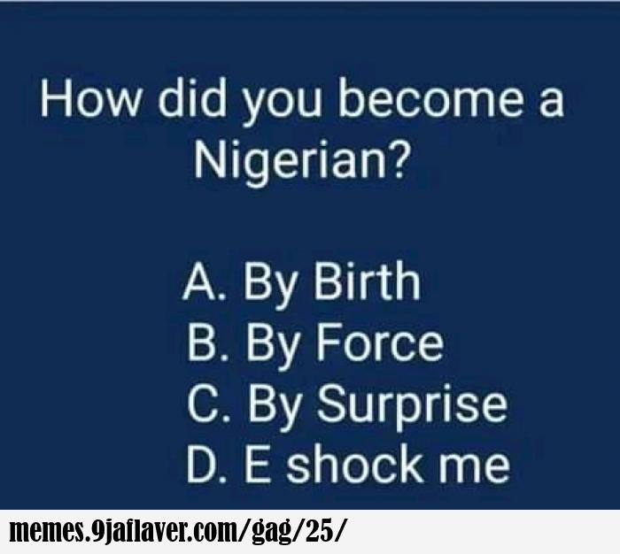 Please, How did you become a Nigerian oh... 